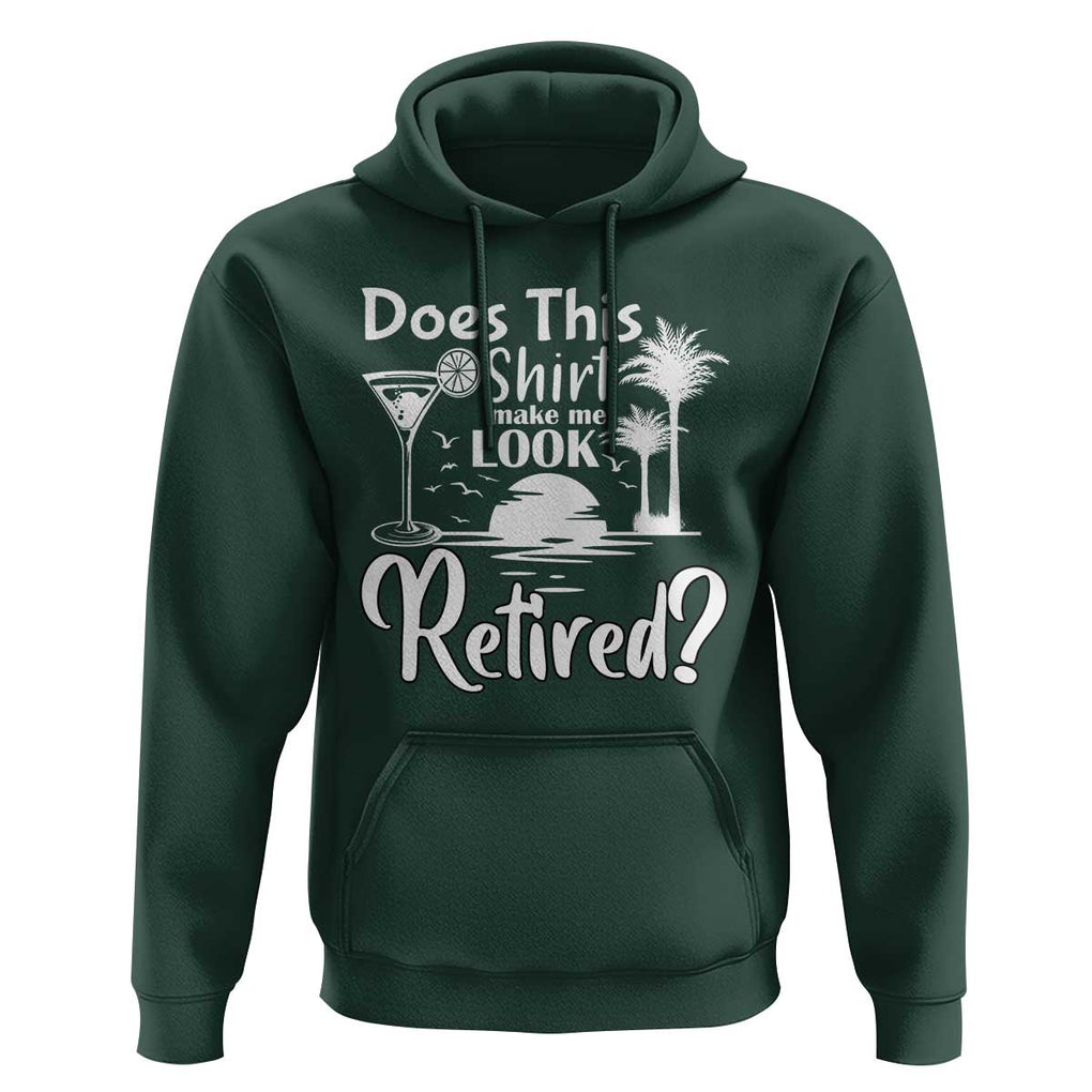 Funny Retirement Hoodie Does This Shirt Make Me Look Retired TS11 Dark Forest Green Print Your Wear