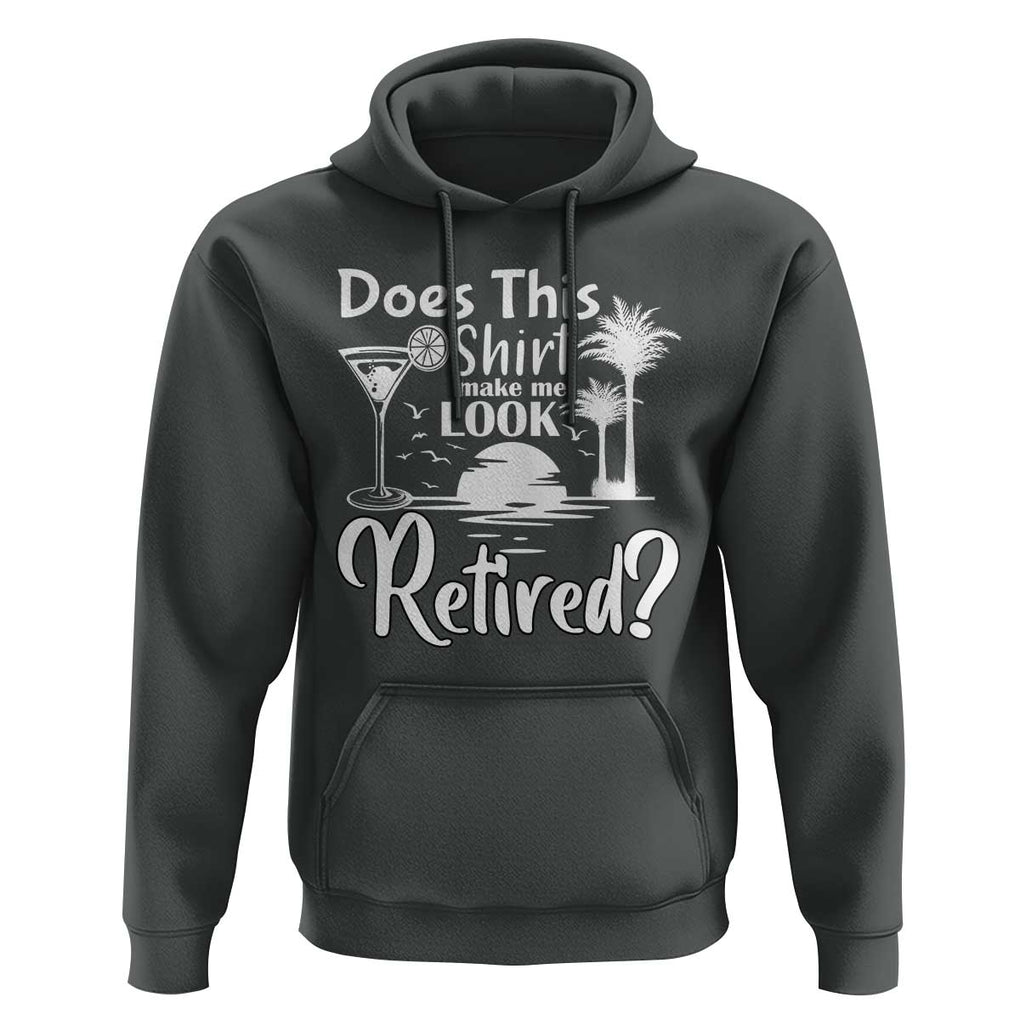 Funny Retirement Hoodie Does This Shirt Make Me Look Retired TS11 Dark Heather Print Your Wear