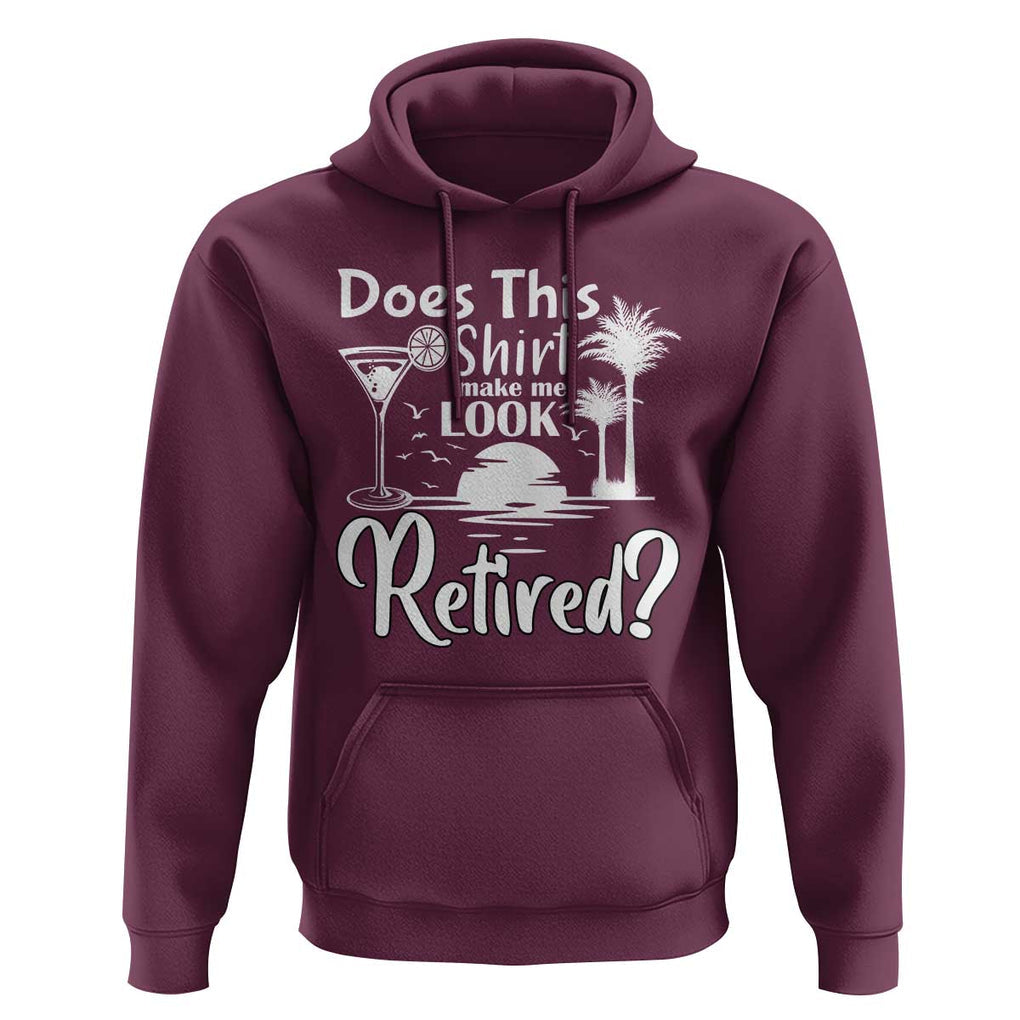 Funny Retirement Hoodie Does This Shirt Make Me Look Retired TS11 Maroon Print Your Wear