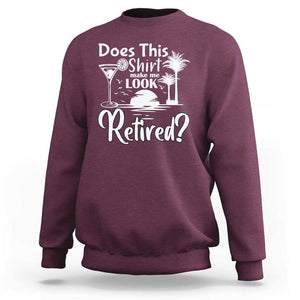 Funny Retirement Sweatshirt Does This Shirt Make Me Look Retired TS11 Maroon Print Your Wear