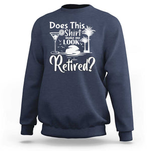 Funny Retirement Sweatshirt Does This Shirt Make Me Look Retired TS11 Navy Print Your Wear