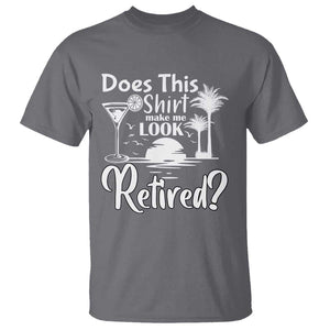 Funny Retirement T Shirt Does This Shirt Make Me Look Retired TS11 Charcoal Print Your Wear