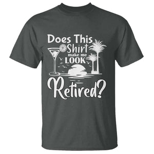 Funny Retirement T Shirt Does This Shirt Make Me Look Retired TS11 Dark Heather Print Your Wear