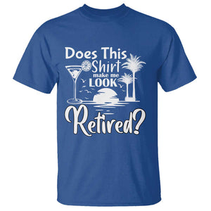 Funny Retirement T Shirt Does This Shirt Make Me Look Retired TS11 Royal Blue Print Your Wear
