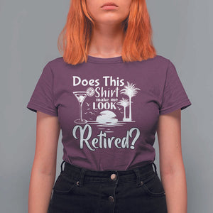 Funny Retirement T Shirt For Women Does This Shirt Make Me Look Retired TS11 Maroon Print Your Wear
