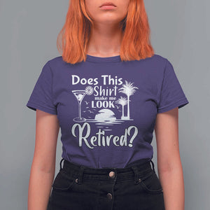 Funny Retirement T Shirt For Women Does This Shirt Make Me Look Retired TS11 Purple Print Your Wear