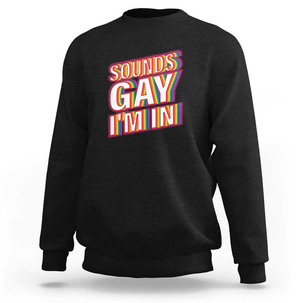 Funny LGBT Sweatshirt Sounds Gay I'm In LGBTQ Community TS11 Black Print Your Wear