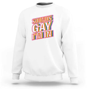 Funny LGBT Sweatshirt Sounds Gay I'm In LGBTQ Community TS11 White Print Your Wear