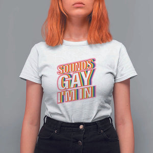 Funny LGBT T Shirt For Women Sounds Gay I'm In LGBTQ Community TS11 White Print Your Wear