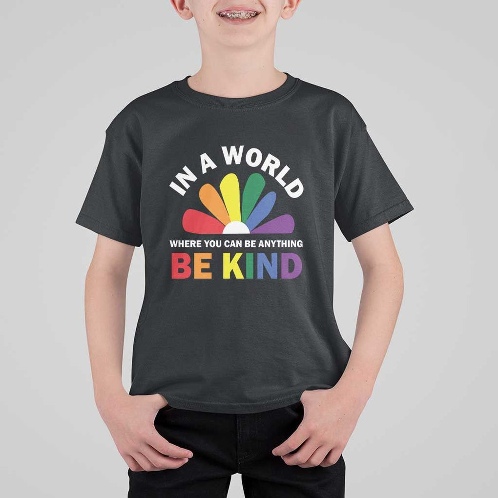 LGBT Pride T Shirt For Kid In A World Where You Can Be Anything Be Kind LGBTQ Flag Daisy TS11 Black Print Your Wear