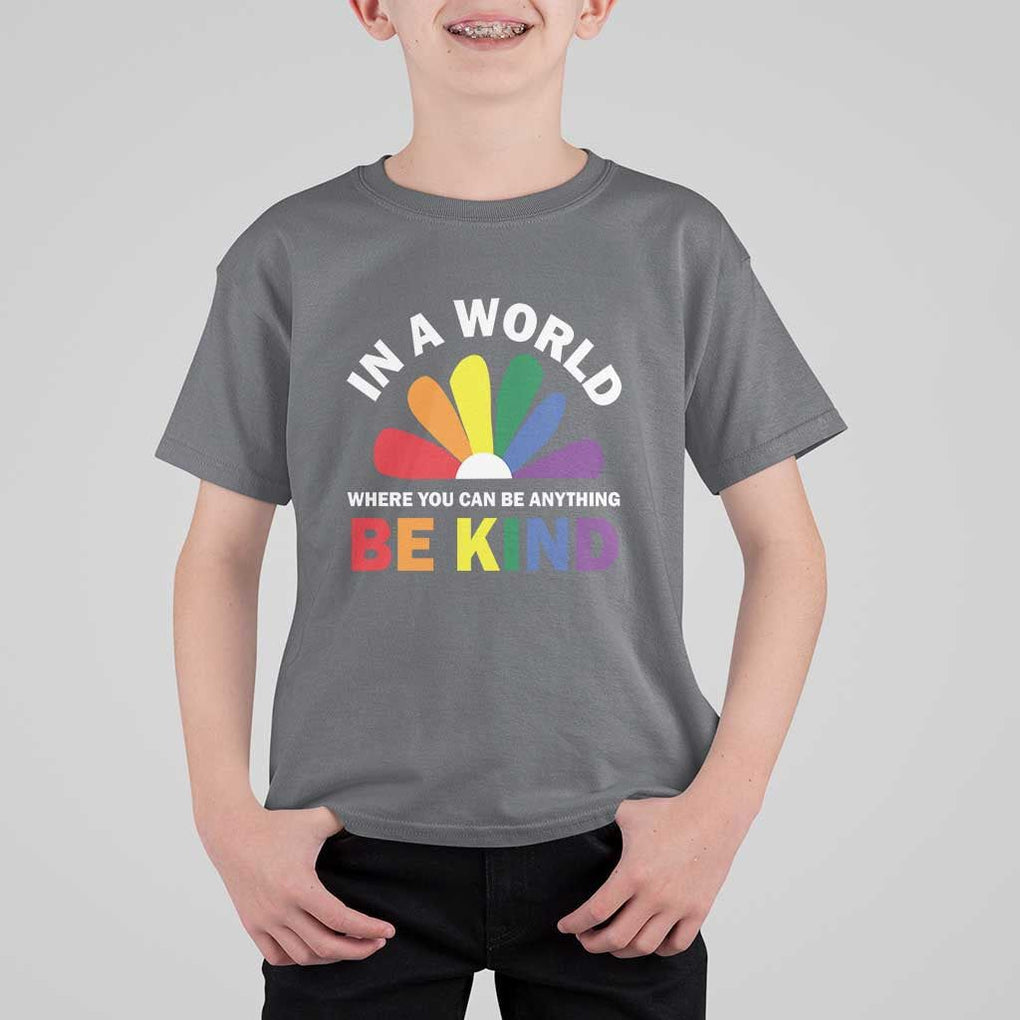 LGBT Pride T Shirt For Kid In A World Where You Can Be Anything Be Kind LGBTQ Flag Daisy TS11 Charcoal Print Your Wear