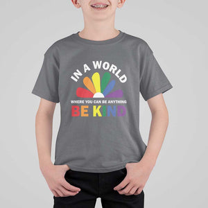 LGBT Pride T Shirt For Kid In A World Where You Can Be Anything Be Kind LGBTQ Flag Daisy TS11 Charcoal Print Your Wear