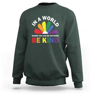 LGBT Pride Sweatshirt In A World Where You Can Be Anything Be Kind LGBTQ Flag Daisy TS11 Dark Forest Green Print Your Wear