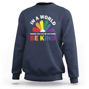 LGBT Pride Sweatshirt In A World Where You Can Be Anything Be Kind LGBTQ Flag Daisy TS11 Navy Print Your Wear