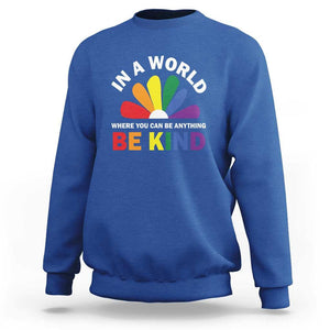 LGBT Pride Sweatshirt In A World Where You Can Be Anything Be Kind LGBTQ Flag Daisy TS11 Royal Blue Print Your Wear