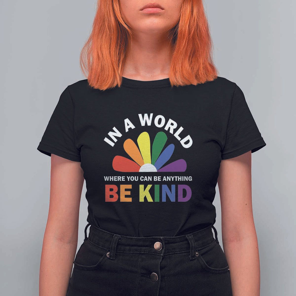 LGBT Pride T Shirt For Women In A World Where You Can Be Anything Be Kind LGBTQ Flag Daisy TS11 Black Print Your Wear