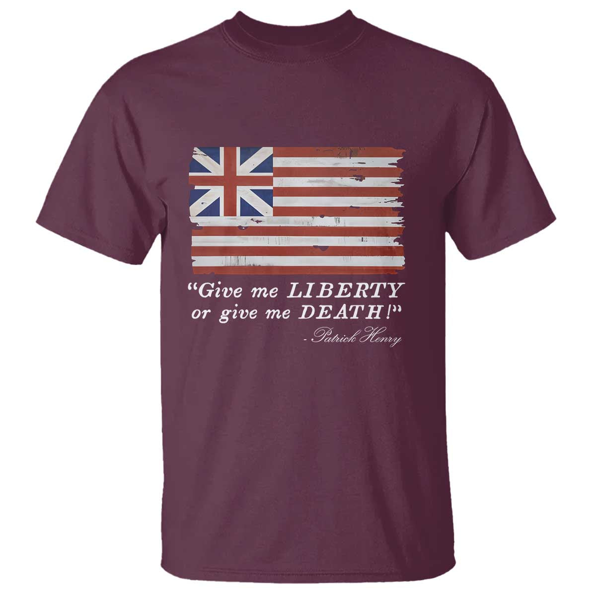 Funny Give Me Liberty Or Give Me Death T Shirt Patrick Henry Quote Grand Union Flag TS11 Maroon Print Your Wear