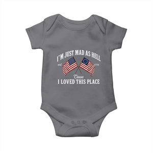 I'm Just Mad As Hell Cause I Loved This Place Baby Onesie 4th of July