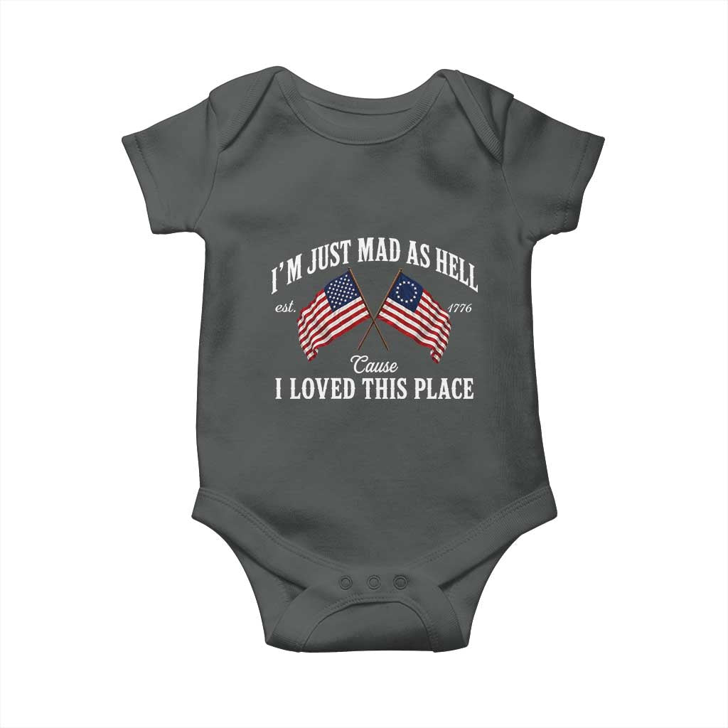 I'm Just Mad As Hell Cause I Loved This Place Baby Onesie 4th of July