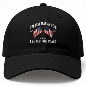 I'm Just Mad As Hell Cause I Loved This Place Baseball Cap 4th of July