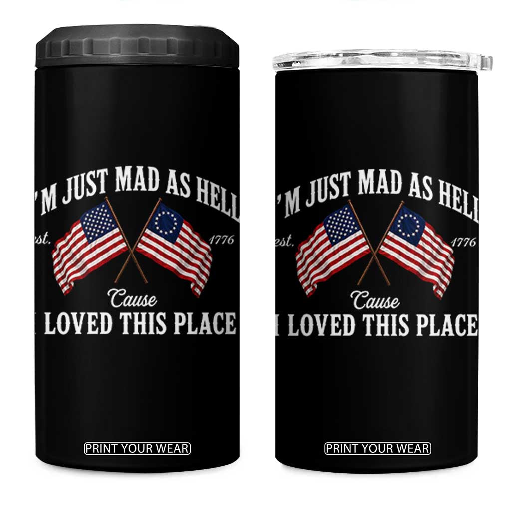 I'm Just Mad As Hell Cause I Loved This Place 4 in 1 Can Cooler Tumbler 4th of July TS11 One Size: 16 oz Black Print Your Wear