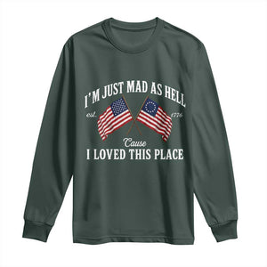 I'm Just Mad As Hell Cause I Loved This Place Long Sleeve Shirt 4th of July
