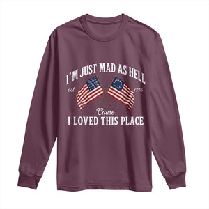 I'm Just Mad As Hell Cause I Loved This Place Long Sleeve Shirt 4th of July