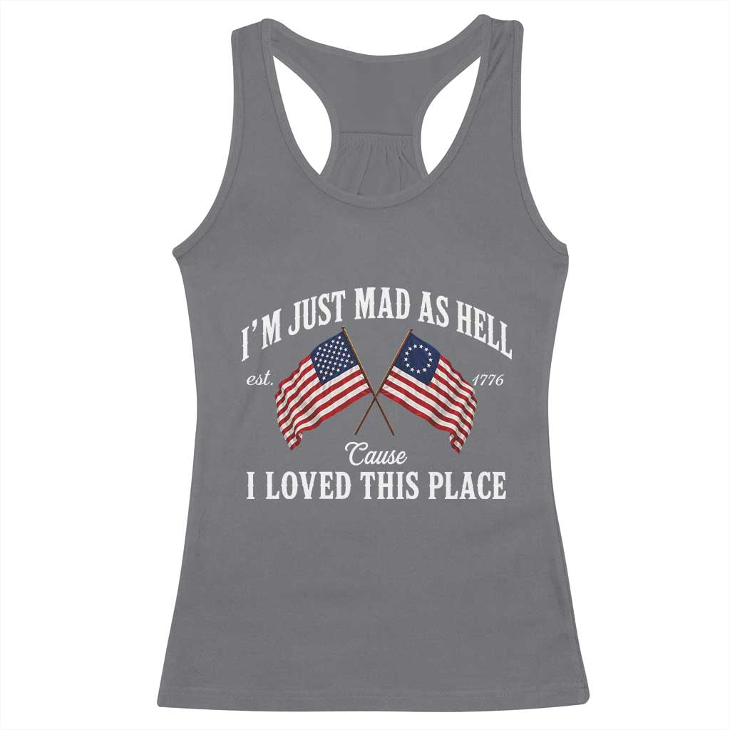 I'm Just Mad As Hell Cause I Loved This Place Racerback Tank Top 4th of July TS11 Charcoal Print Your Wear