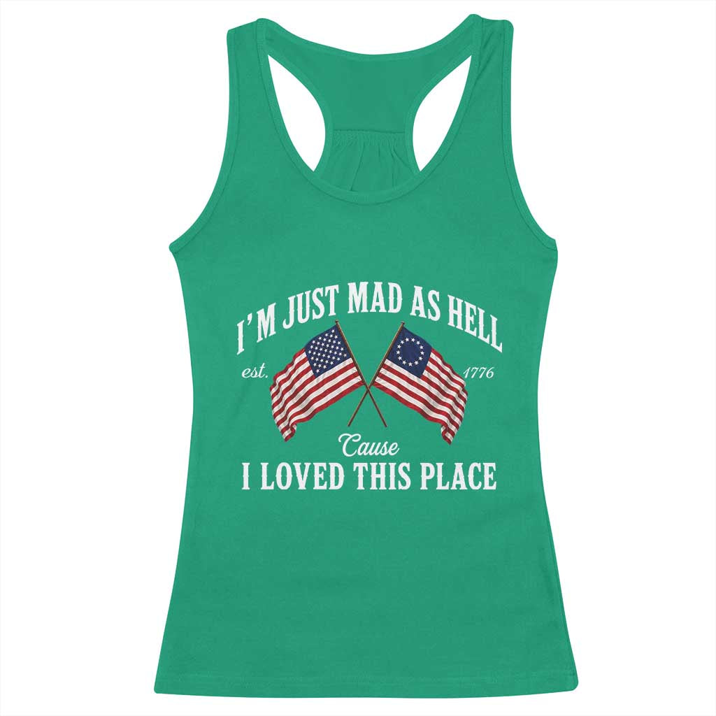 I'm Just Mad As Hell Cause I Loved This Place Racerback Tank Top 4th of July TS11 Irish Green Print Your Wear