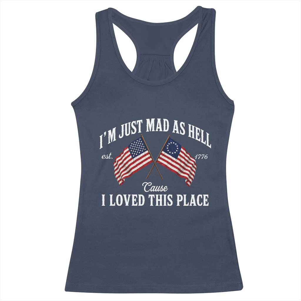 I'm Just Mad As Hell Cause I Loved This Place Racerback Tank Top 4th of July TS11 Navy Print Your Wear