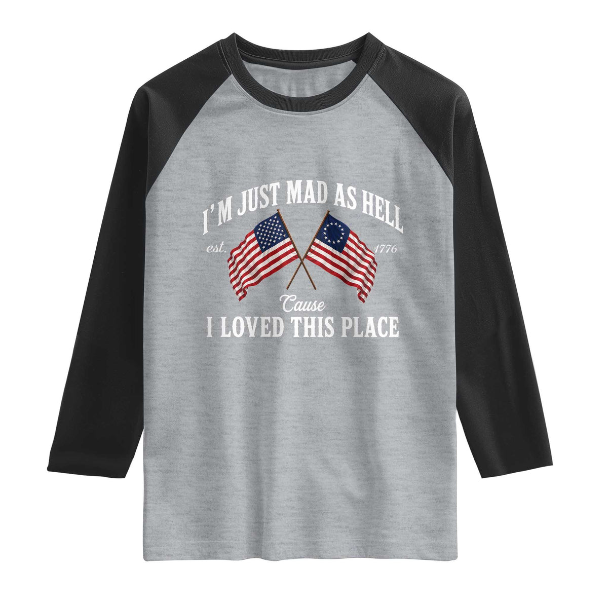 I'm Just Mad As Hell Cause I Loved This Place Raglan Shirt 4th of July