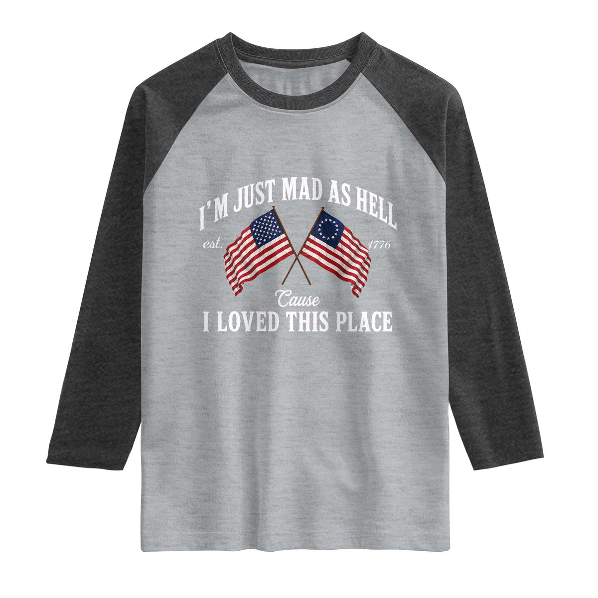I'm Just Mad As Hell Cause I Loved This Place Raglan Shirt 4th of July