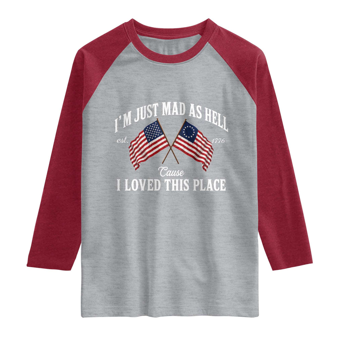I'm Just Mad As Hell Cause I Loved This Place Raglan Shirt 4th of July