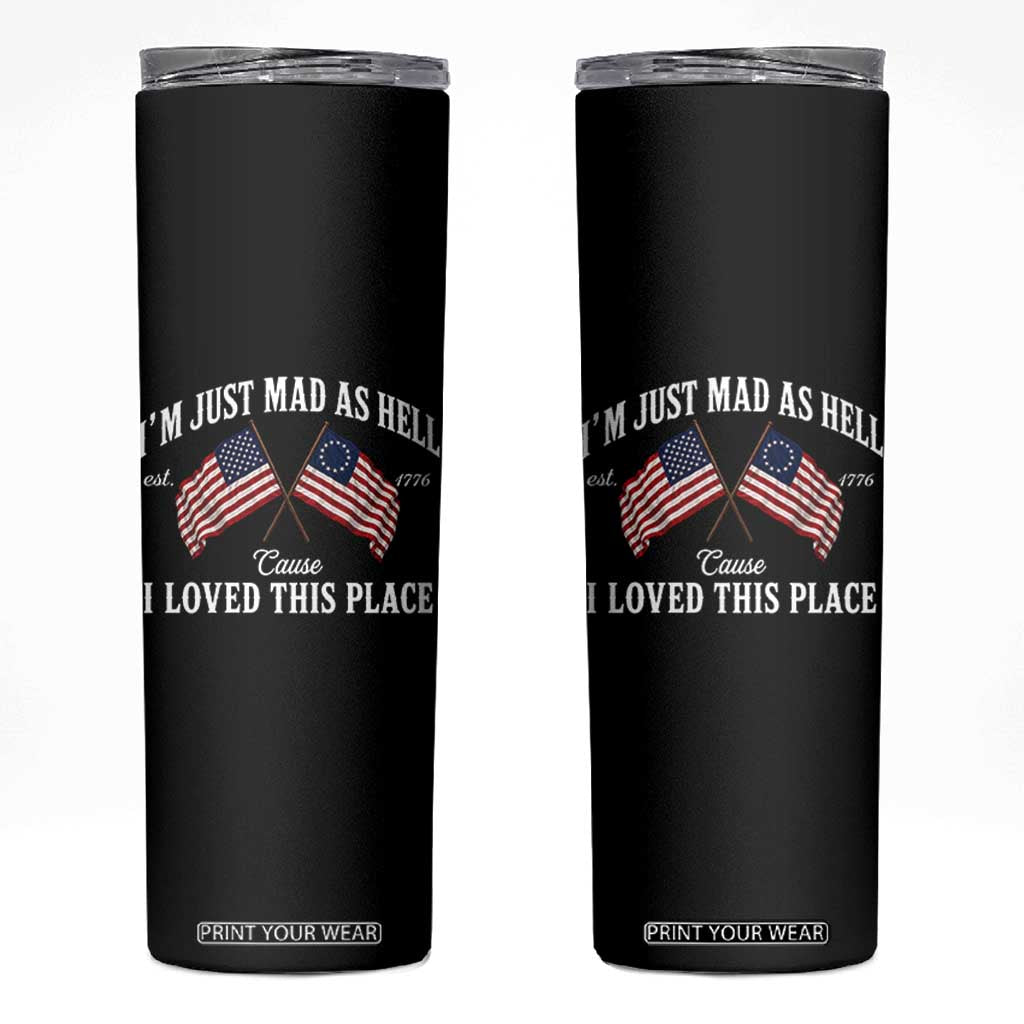 I'm Just Mad As Hell Cause I Loved This Place Skinny Tumbler 4th of July