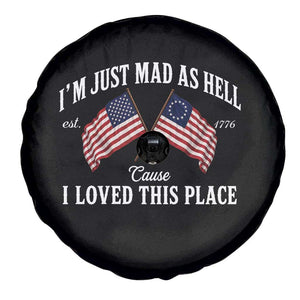 I'm Just Mad As Hell Cause I Loved This Place Spare Tire Cover 4th of July