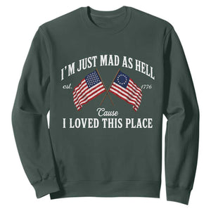 I'm Just Mad As Hell Cause I Loved This Place Sweatshirt 4th of July