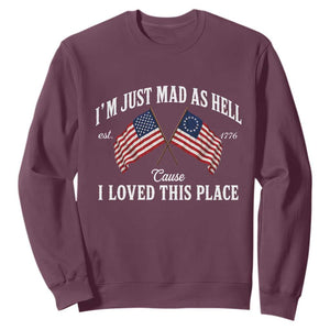 I'm Just Mad As Hell Cause I Loved This Place Sweatshirt 4th of July