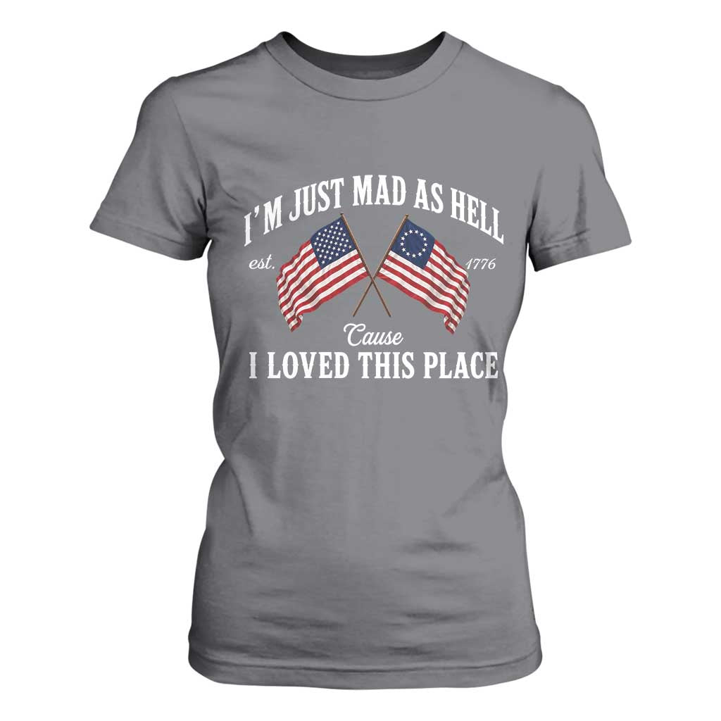 I'm Just Mad As Hell Cause I Loved This Place T Shirt For Women 4th of July TS11 Charcoal Print Your Wear