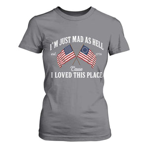 I'm Just Mad As Hell Cause I Loved This Place T Shirt For Women 4th of July TS11 Charcoal Print Your Wear