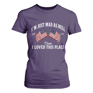 I'm Just Mad As Hell Cause I Loved This Place T Shirt For Women 4th of July TS11 Purple Print Your Wear