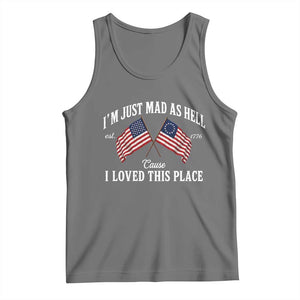 I'm Just Mad As Hell Cause I Loved This Place Tank Top 4th of July
