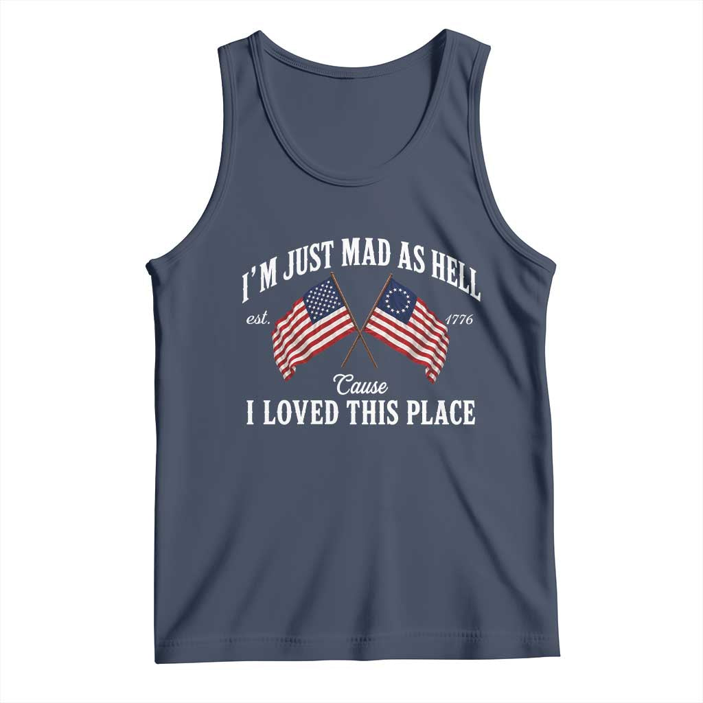 I'm Just Mad As Hell Cause I Loved This Place Tank Top 4th of July