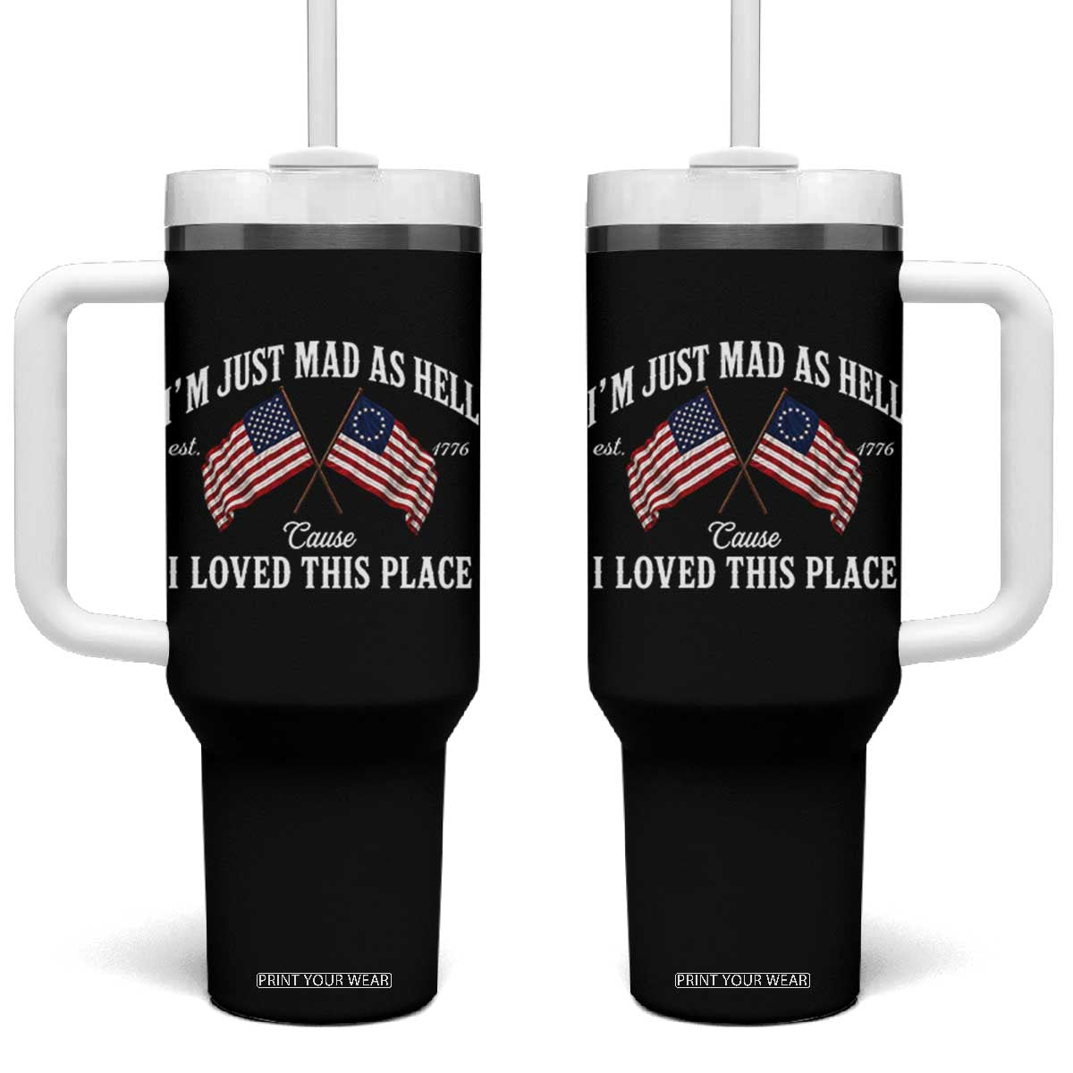 I'm Just Mad As Hell Cause I Loved This Place Tumbler With Handle 4th of July TS11 One Size: 40 oz Black Print Your Wear