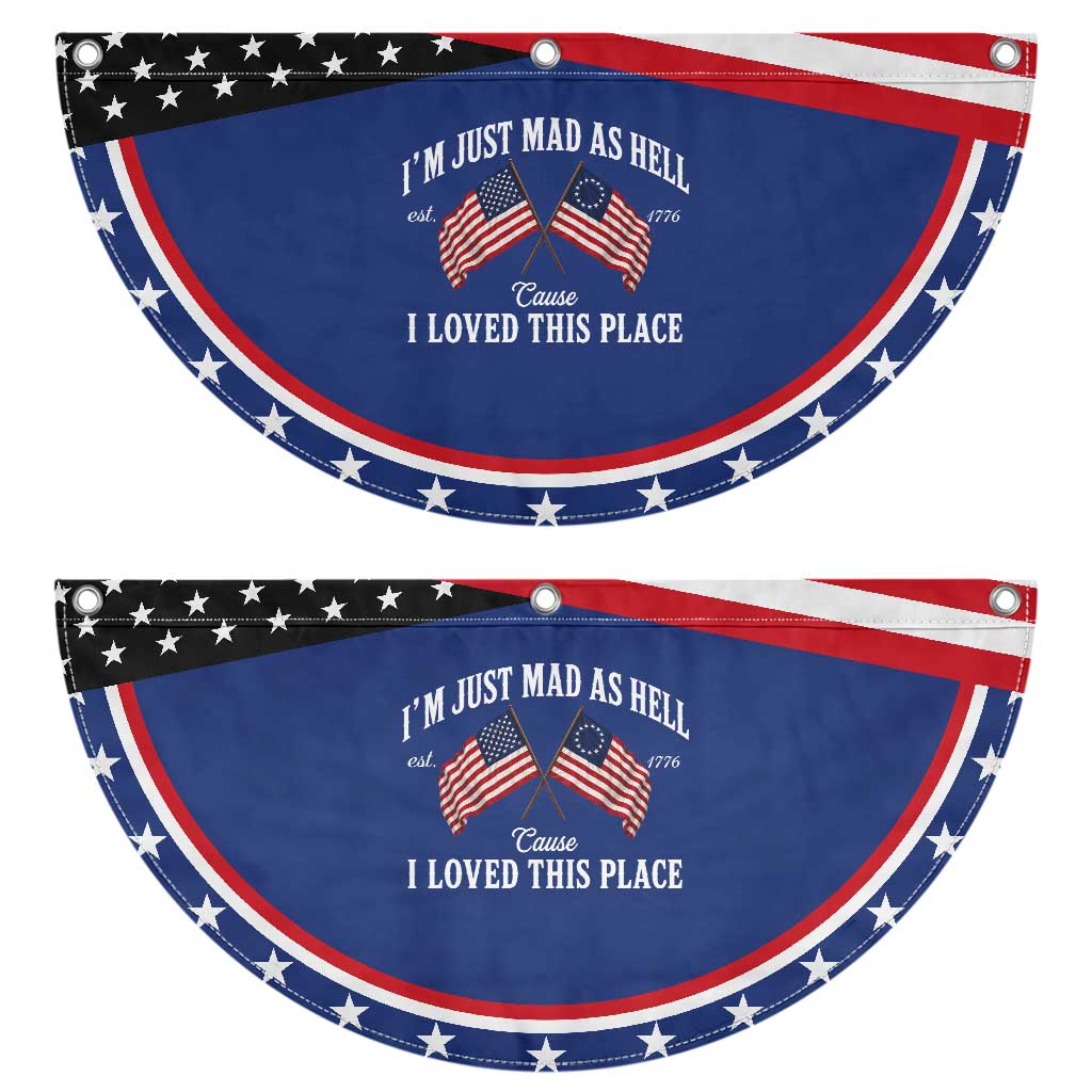 I'm Just Mad As Hell Cause I Loved This Place Patriotic Fan Flag 4th of July