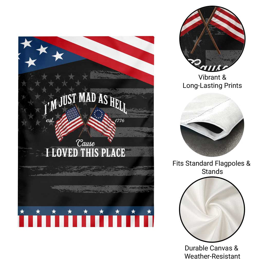 I'm Just Mad As Hell Cause I Loved This Place Patriotic Garden Flag 4th of July