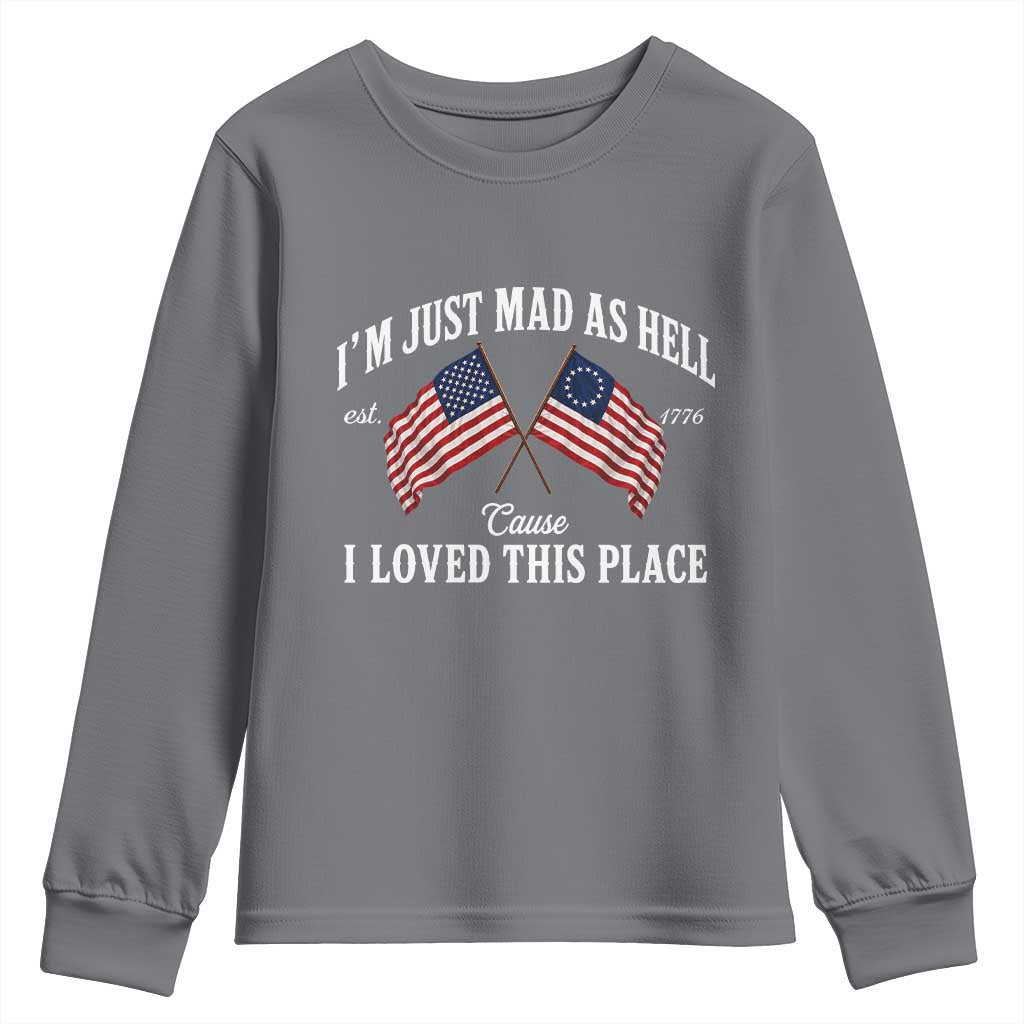 I'm Just Mad As Hell Cause I Loved This Place Youth Sweatshirt 4th of July TS11 Charcoal Print Your Wear