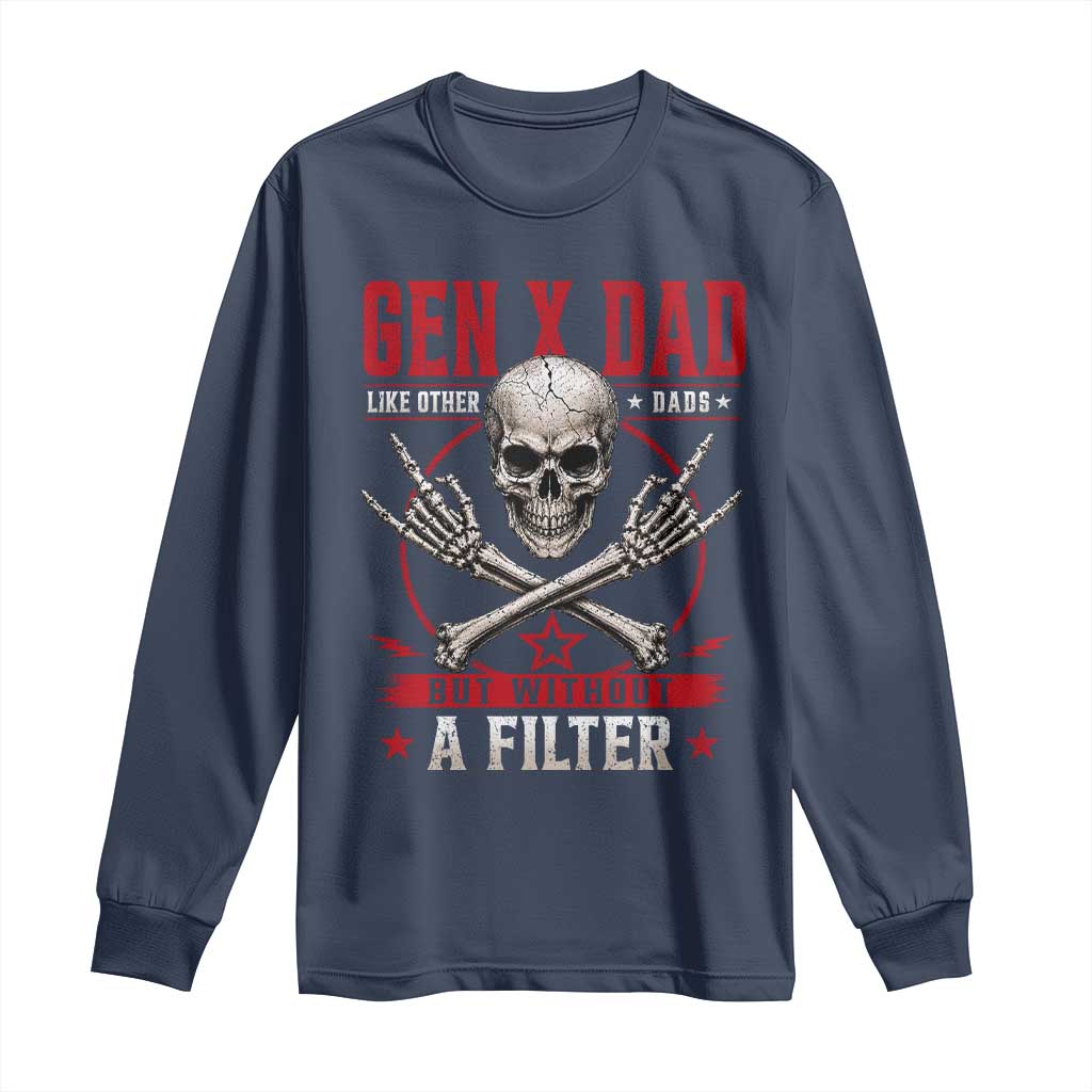 Gen X Dad Like Other Dads But Without A Filter Long Sleeve Shirt Funny Fathers Day