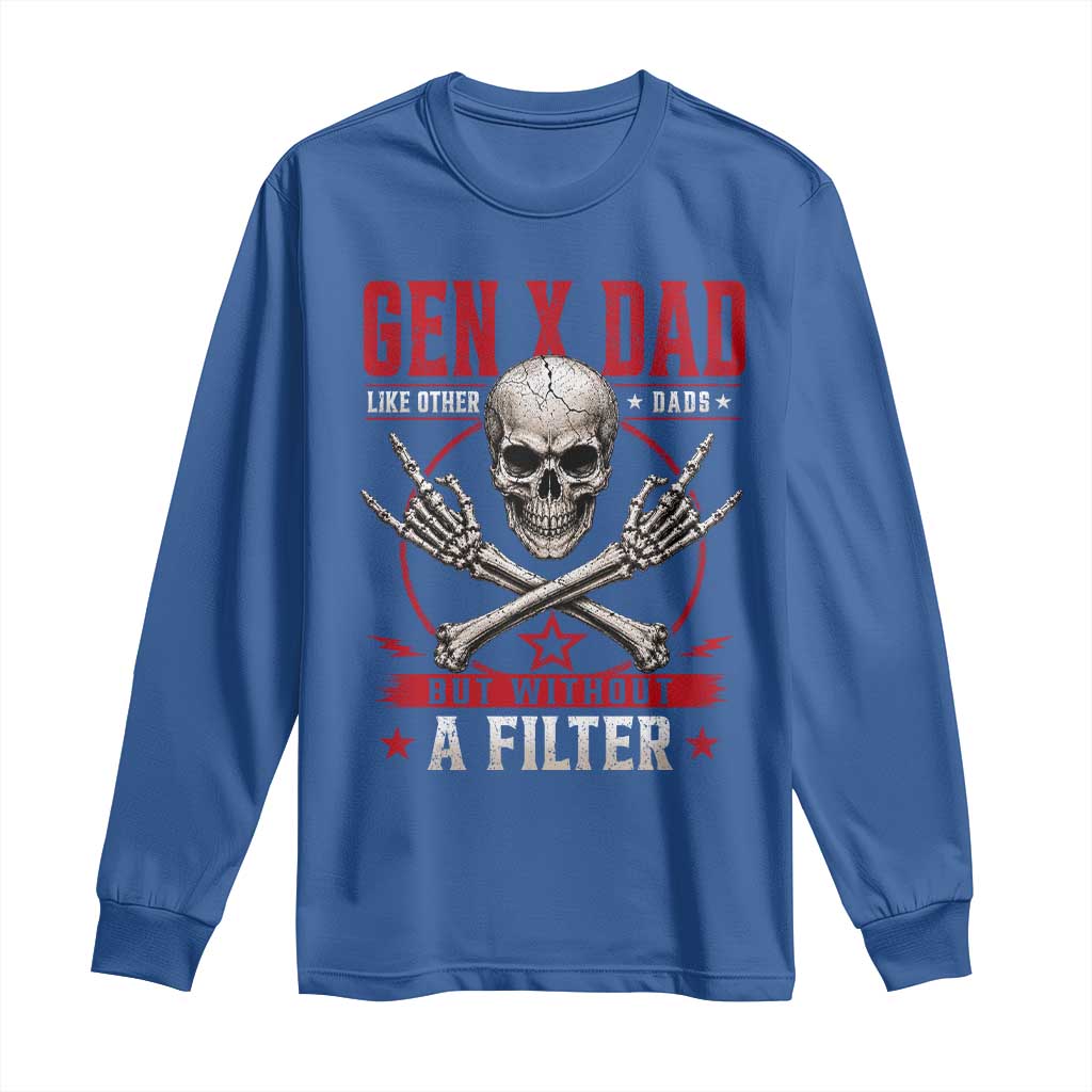 Gen X Dad Like Other Dads But Without A Filter Long Sleeve Shirt Funny Fathers Day