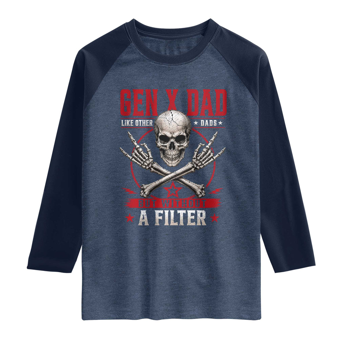 Gen X Dad Like Other Dads But Without A Filter Raglan Shirt Funny Fathers Day