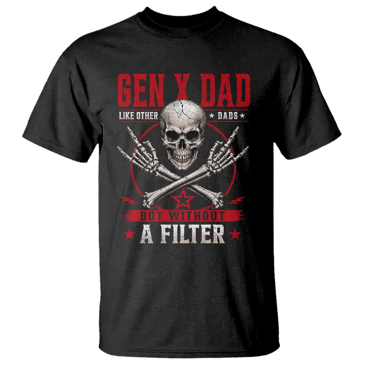 Gen X Dad Like Other Dads But Without A Filter T Shirt Funny Fathers Day